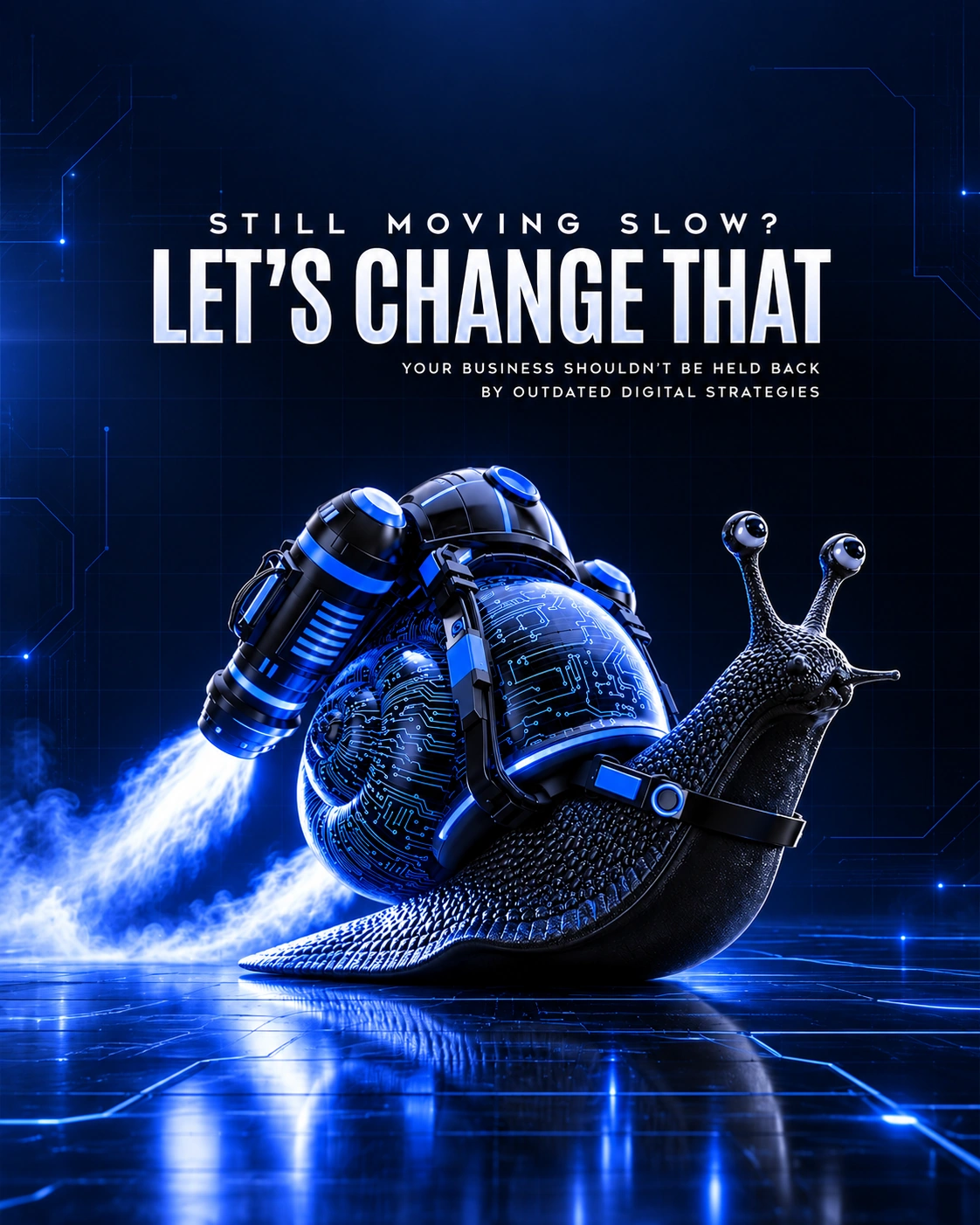 Still moving slow? Let's change that. Your business shouldn't be held back by outdated digital strategies.